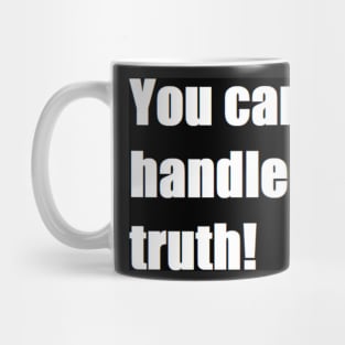 you can't handle the truth! Mug